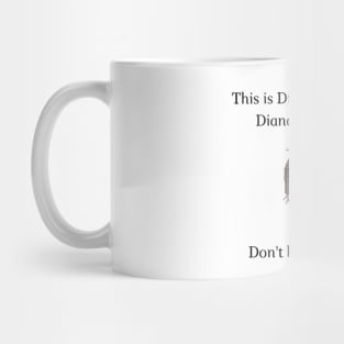 Don't be like Diana! Mug